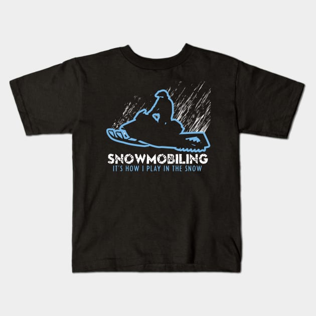 Snowmobiling It's How I Play In The Snow Kids T-Shirt by OffRoadStyles